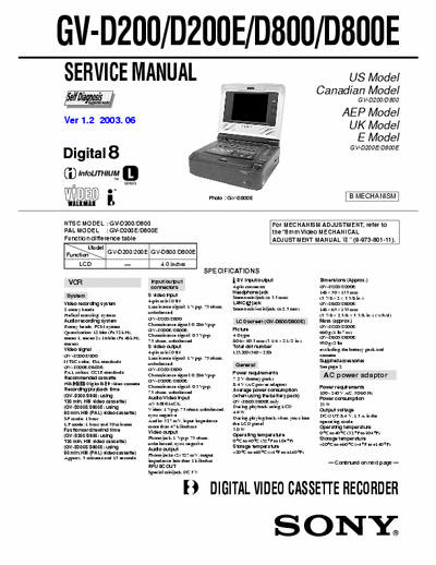 SONY GV-D800 SONY GV-D200, D200E, D800, D800E.
DIGITAL VIDEO CASSETTE RECORDER.
SERVICE MANUAL VERSION 1.2 2003.06
PART#(9-929-853-13)